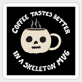 Coffee Tastes Better In A Skeleton Mug Sticker